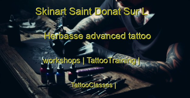 Skinart Saint Donat Sur L Herbasse advanced tattoo workshops | TattooTraining | TattooClasses | SkinartTraining-France